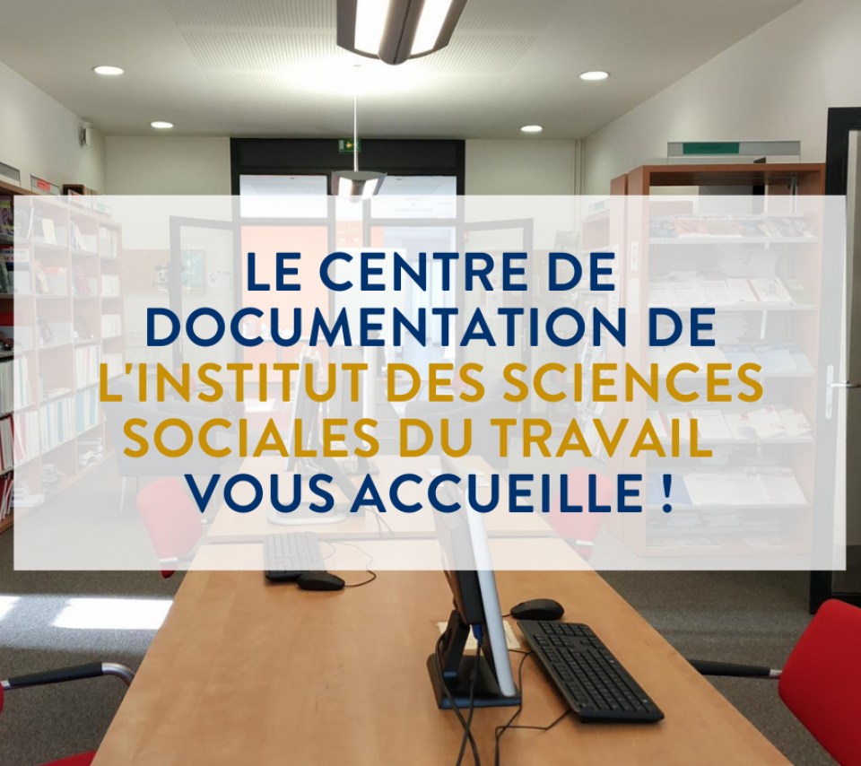 Le centre de documentation de l'Institut des Sciences Sociales du travail vous accueille